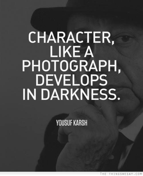 Character-like-a-photography-develops-in-darkness.-Yousuf-Karsh