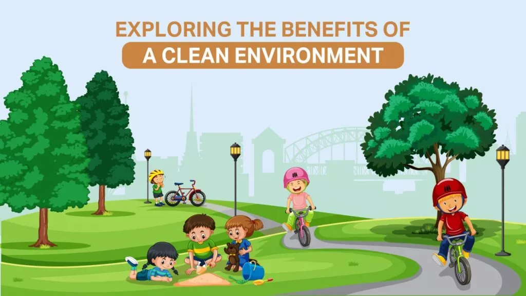 Exploring the Benefits of a Clean Environment 1024x576 1